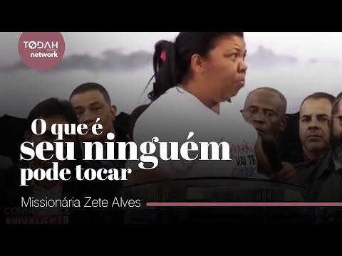 Missionária Zete Alves |  O Que É Seu Ninguém Pode Tocar