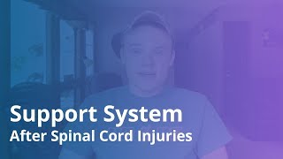 Support System After Spinal Cord Injuries | Quadriplegic (C5, C6, C7)
