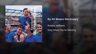 By All Means Necessary - Robbie Williams