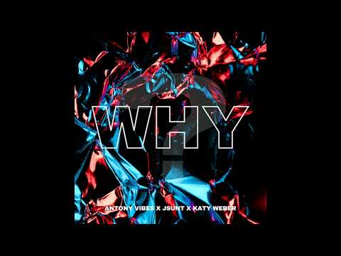 Antony Vibes, JSUNT & Katy Weber - Why (Official Audio)