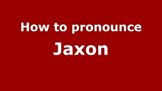How to pronounce Jaxon