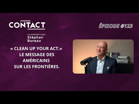 CONTACT#123 | « Clean up your act.» Le message des américains sur les frontières - Stéphan Crétier.
