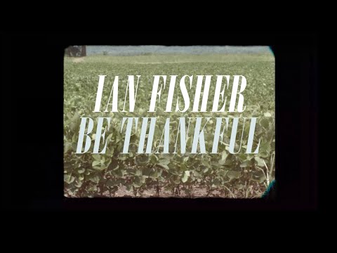 Ian Fisher - Be Thankful [Official Video]