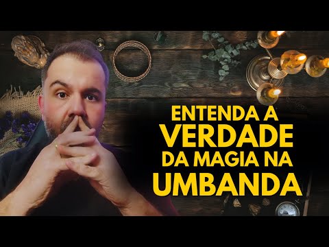 ENTENDENDO a MAGIA na UMBANDA.