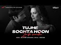 Tujhe Sochta Hoon (Lo-fi Mix)  K.K. | Lo-fi 2307 & Himanxu | Emraan Hashmi ,Pritam| Sony Music India