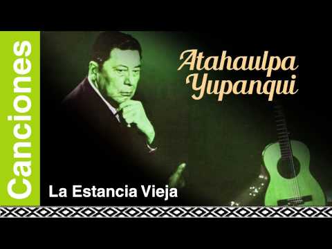 Atahualpa Yupanqui - La Estancia Vieja