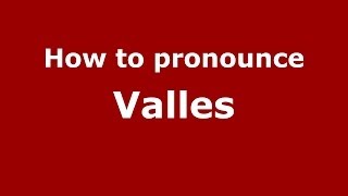 How to pronounce Valles
