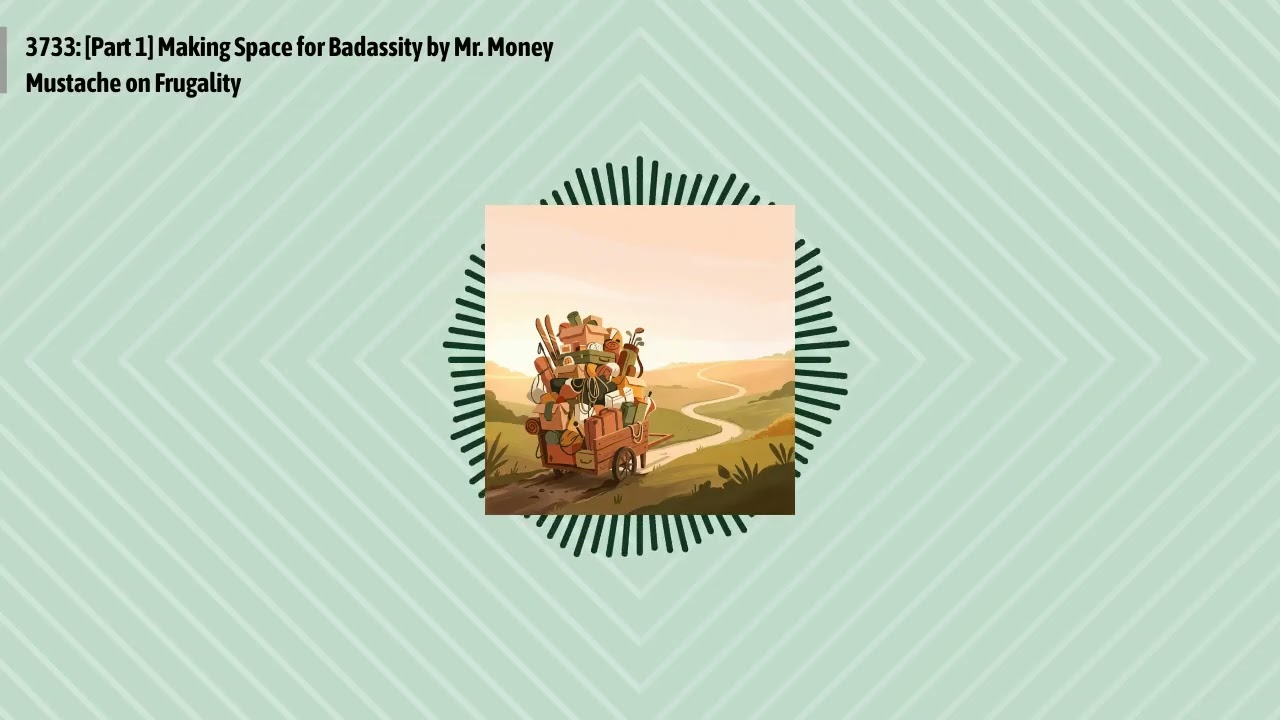 3733: [Part 1] Making Space for Badassity by Mr. Money Mustache on Frugality | Optimal Finance...
