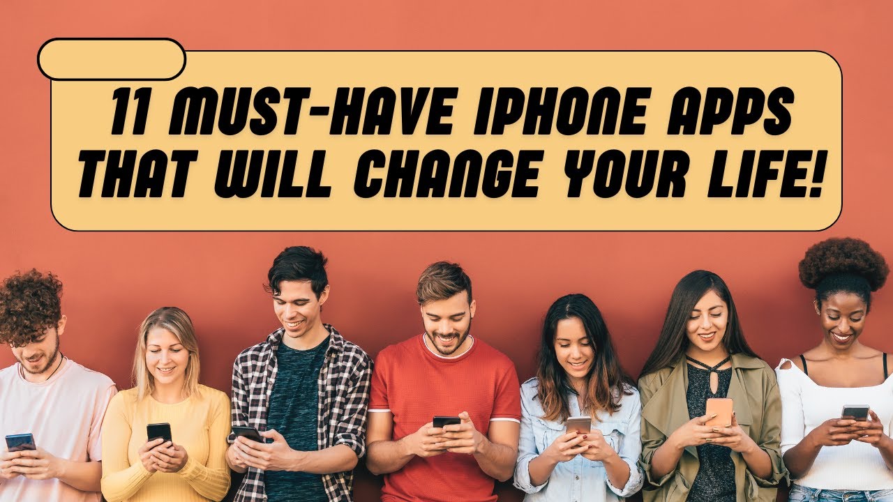11 Must Have iPhone Apps That Will Change Your Life!