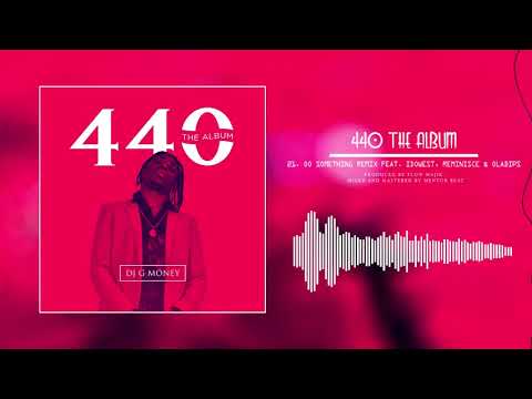 DJ G MONEY FT IDOWEST X REMINISCE & OLADIPS - OO SOMETHING