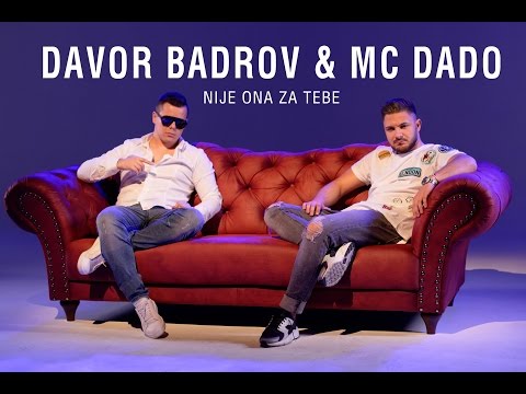 MC Dado feat  Davor Badrov - Nije ona za tebe - 2017