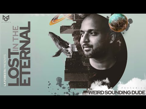 LA FORESTA PRESENTS LOST IN THE ETERNAL- WEIRD SOUNDING DUDE