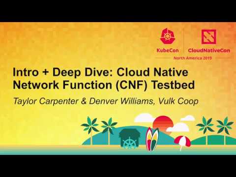 Intro + Deep Dive: Cloud Native Network Function (CNF) Testbed - Taylor Carpenter & Denver Williams