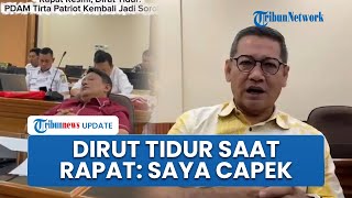 Viral Video Dirut Perumda Tirta Patriot Tidur saat Rapat hingga Dipanggil DPRD: Saya Tertidur, Capek