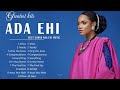 Top 10 Best Songs Of Ada Ehi Gospel Music Playlist 2022  || Most Popular Ada Ehi Gospel Songs 2022