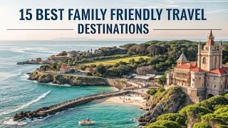 Top 15 Best Family-Friendly Travel Destinations 🌍 | Unforgettable Vacation Ideas for Families!"