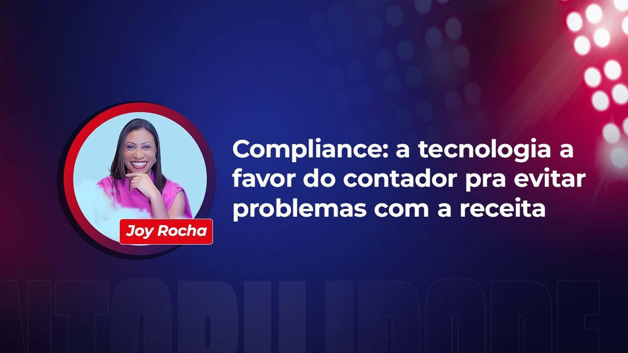 Compliance: a tecnologia a favor do contador pra evitar problemas com a receita – Joy Rocha