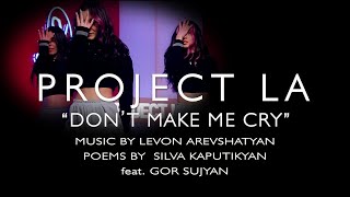 PROJECT LA - DON' T MAKE ME CRY (Մի լացացնի) (2022)