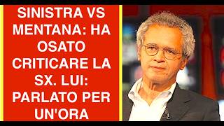 SINISTRA VS MENTANA: HA OSATO CRITICARE LA SX. LUI: PARLATO PER UN'ORA NON 30 SECONDI
