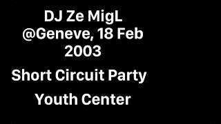DJ Ze MigL Live DJ Set @ Geneve 18Feb2003 Short Circuit Party
