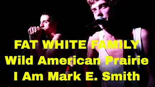 Fat White Family. Wild American Prairie / Iam Mark E Smith