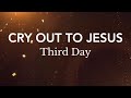 Cry Out To Jesus Third Day Lyric Video