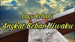 Download lagu Lagu Rohani. Angkat Beban Hidupku mp3