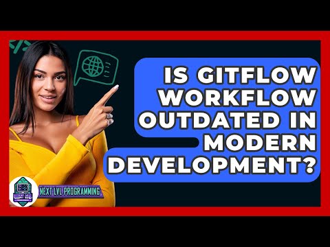 Is Gitflow Workflow Outdated In Modern Development? - Next LVL Programming
