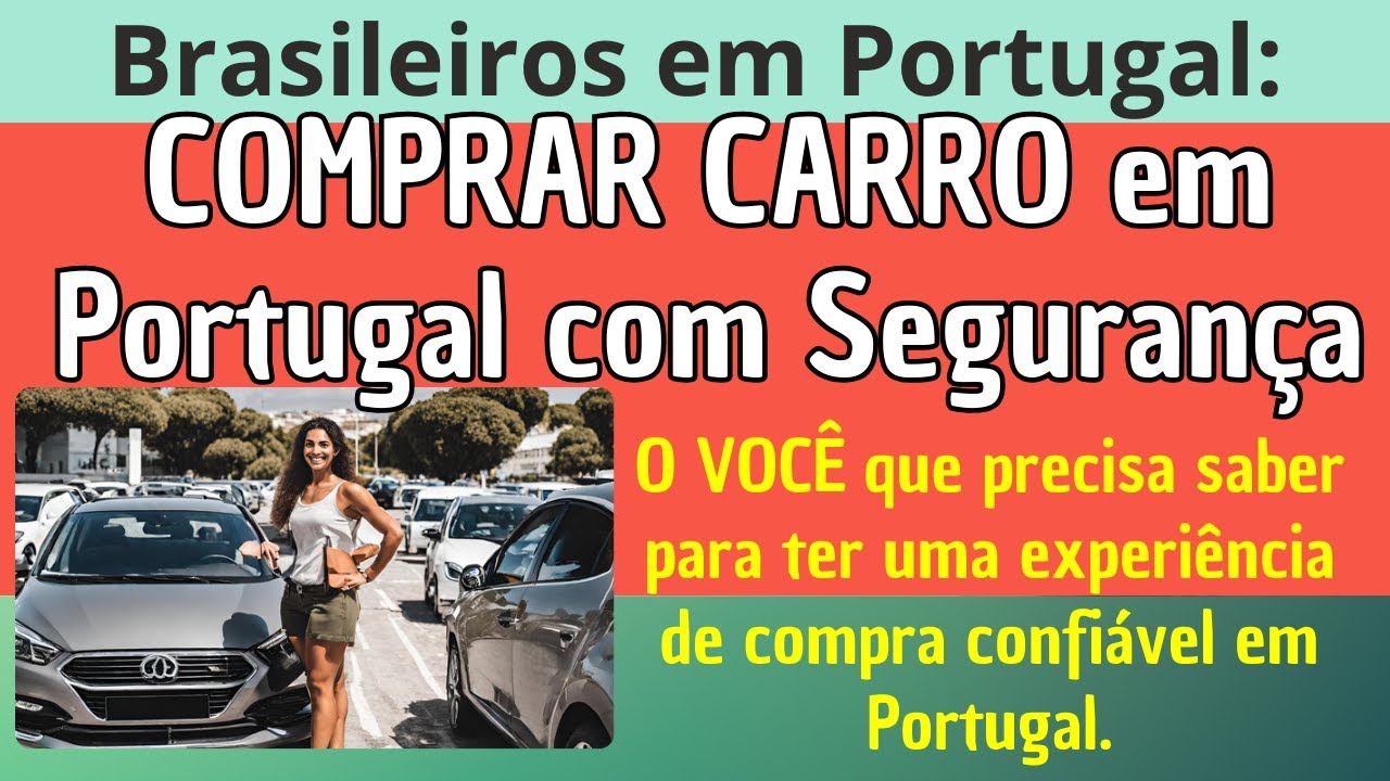 Comprar carro em Portugal com segurança: dicas essenciais para uma experiência de compra confiável!"