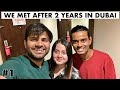 WE FINALLY MET AFTER 2 YEARS IN DUBAI ( I CAME BACK )