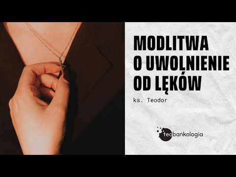 Modlitwa o uwolnienie od lęków. Ks. Teodor