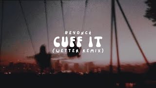 Beyoncé - Cuff It (Wetter Remix) (Lyric Video)