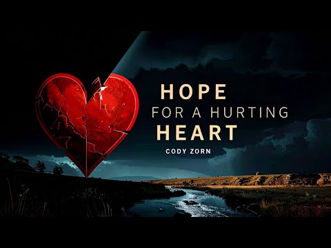 CODY ZORN - HOPE FOR A HURTING HEART