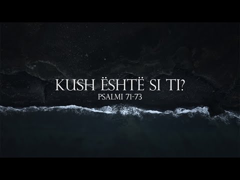 Kush është si Ti? (Psalm 71-73) - Pepa