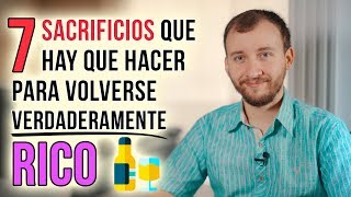 Video: 7 Sacrificios Que Hay Que Hacer Para Volverse Rico