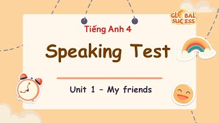 Unit 1: My friends - Speaking Test - Tiếng Anh 4 - Global success