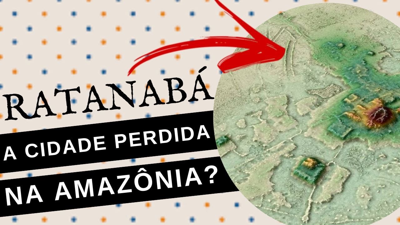 RATANABÁ: O QUE SE SABE SOBRE A "CIDADE PERDIDA" ENCONTRADA NA AMAZÔNIA?