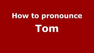 How to pronounce Tom