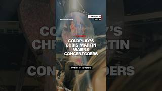 Coldplay&#39;s Chris Martin warns concertgoers