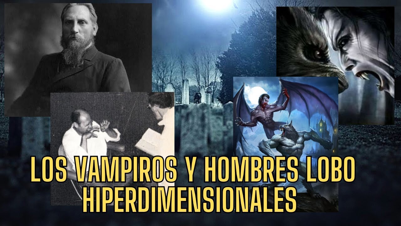 LA VERDAD SOBRE los vampiros y hombres lobo  hiperdimensionales