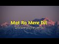 Mat Ro Mere Dil Anuradha Paudwal Udit Narayan Slowed And Reverb Akash Lofi Music