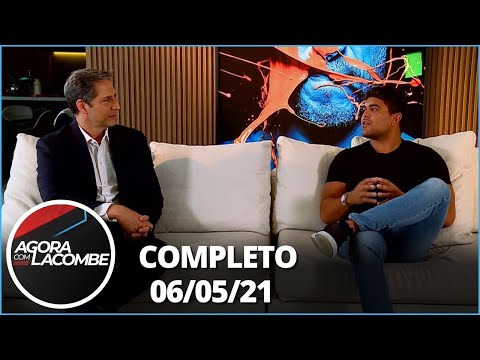 Agora com Lacombe  (06/05/21) | Completo