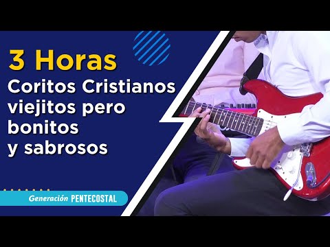 3 HORAS DE CORITOS CRISTIANOS VIEJITOS PERO BONITOS Y SABROSOS - GENERACIÓN PENTECOSTAL