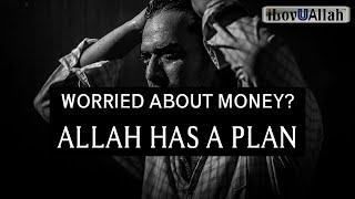WORRIED ABOUT MONEY? ALLAH HAS A PLAN