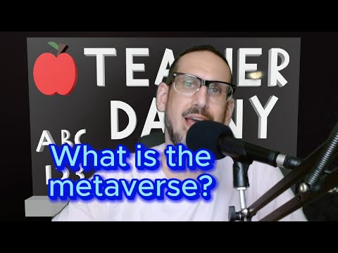 What IS the Metaverse? (Explained by Teacher Danny)
