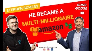 How He Became A Multi-Millionaire By Helping Others Sell Their Products On Amazon | Stephen Somers