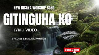 "GITINGUHA KO" | LYRIC VIDEO | New Bisaya Worship Song | Edsel & Emelie Maghinay