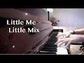 Little Me - Little Mix [Piano Cover] 