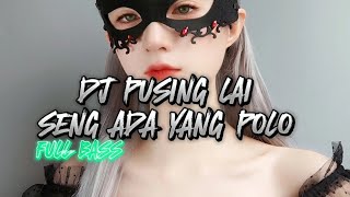 Download lagu DJ PUSING LAI PUSING LAI SENG ADA YANG POLO FULL BASS - REMIX TERBARU 2023 mp3 Download lagu DJ PUSING LAI PUSING LAI SENG ADA YANG POLO FULL BASS - REMIX TERBARU 2023 mp3