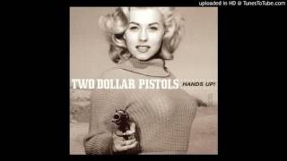 Two Dollar Pistols - Too Bad That You're Gone